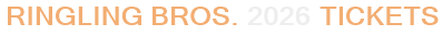 Ringling Bros. 2026 Tickets